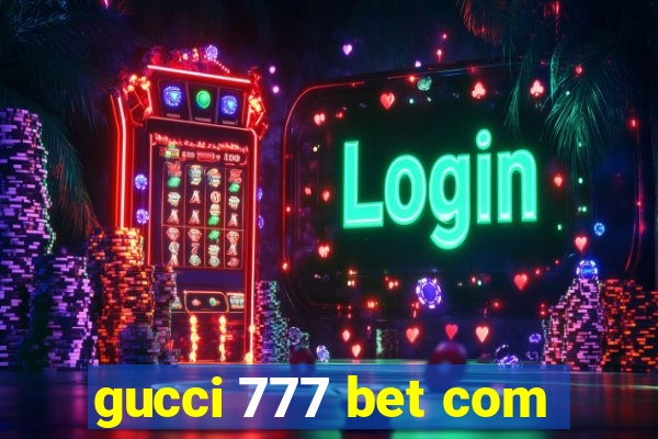 gucci 777 bet com
